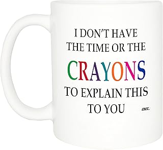 Rogue River Tactical Funny Sarcastic Coffee Mug - I Don't Have the Time or The Crayons to Explain This to You Mug, 11 Oz, White