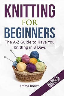Knitting For Beginners: The A-Z Guide to Have You Knitting in 3 Days (Includes 15 Knitting Patterns) (Knitting Patterns in Black&White)